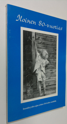 Iloinen 80-vuotias : itsenäisyyden ajan arkea Oriveden se...