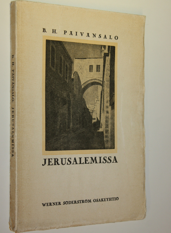 B. H. Päivänsalo : Jerusalemissa : Jeesuksen elämä Palest...