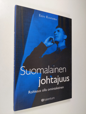 Eero Kostamo : Suomalainen johtajuus : rohkeus olla omint...