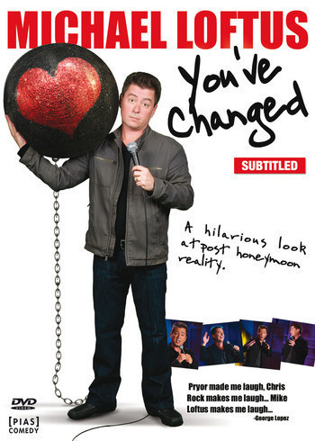 MICHAEL LOFTUS YOU´VE CHANGED	(25 977)	DVD,stand-up, SF-teks