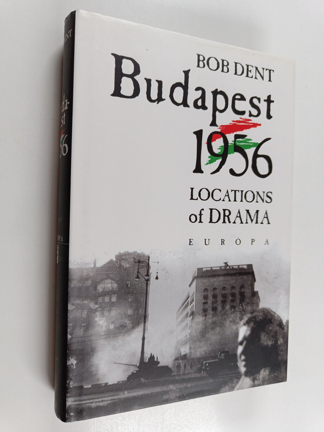 Bob Dent : Budapest 1956 : Locations of Drama