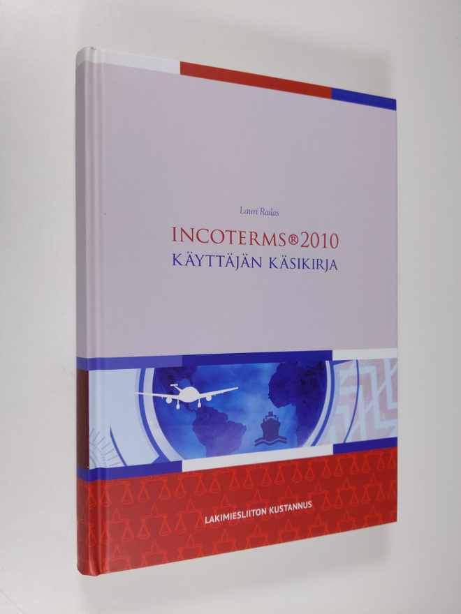 Lauri Railas : Incoterms 2010 : käyttäjän käsikirja