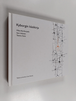 Mika Ala-Korpela : Kyborgin käsikirja : havaintoja inform...