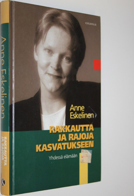 Anne Eskelinen : Rakkautta ja rajoja kasvatukseen : yhdes...