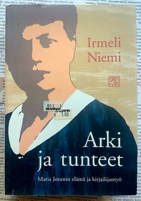 Irmeli Niemi - Arki ja tunteet: Maria Jotunin elämä ja...