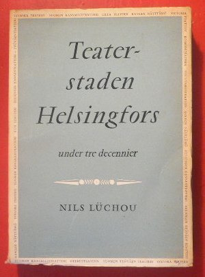 Nils Luchou : Teaterstaden Helsingfors under tre decennier