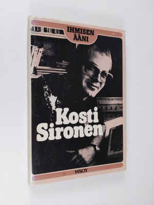 Kosti Sironen : Ihmisen ääni : uusi rakkauden korkea veis...