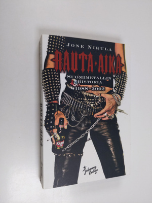 Jone Nikula : Rauta-aika : suomimetallin historia 1988-2002