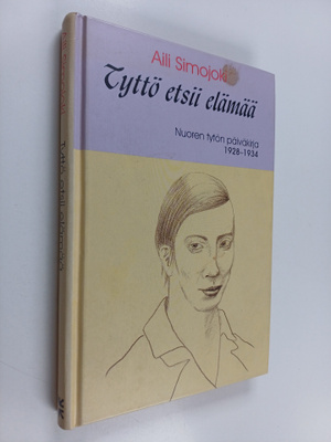 Aili Simojoki : Tyttö etsii elämää : nuoren tytön päiväki...