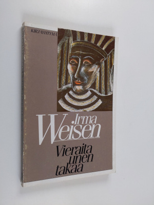 Irma Weisen : Vieraita unen takaa