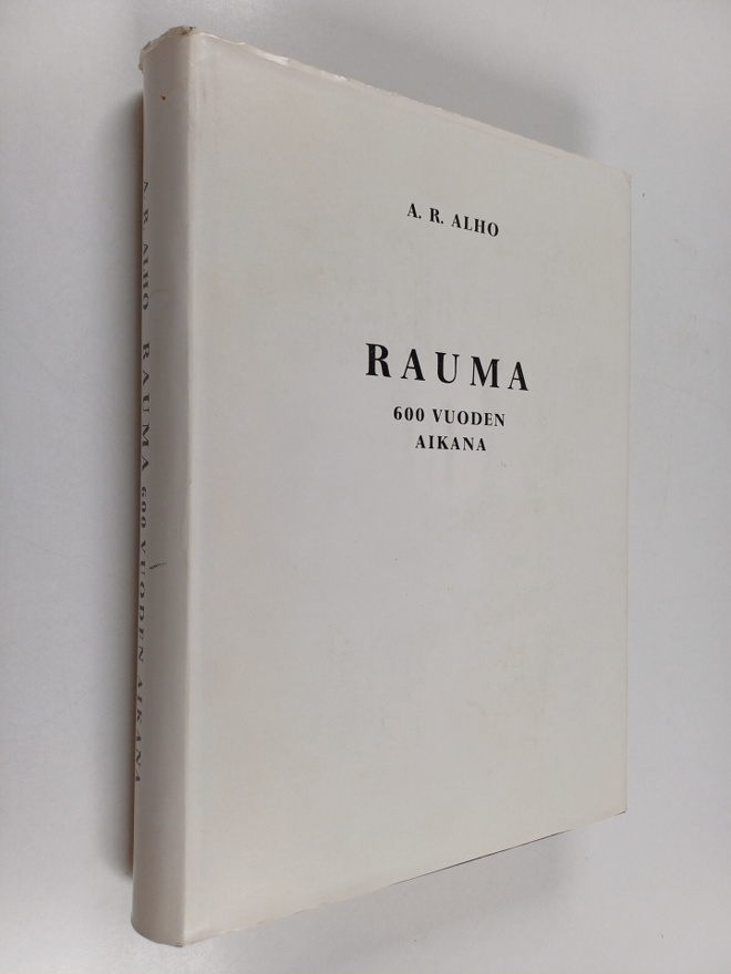A.R.. Alho : Rauma 600 vuoden aikana