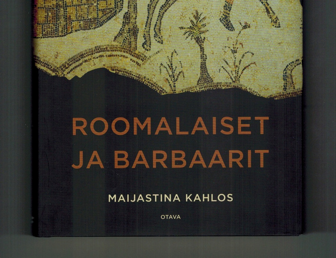 Maijastina Kahlos : Roomalaiset ja barbaarit