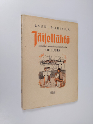 Lauri Pohjola : Jäijellähtö ja muita kuvvauksija vanahast...