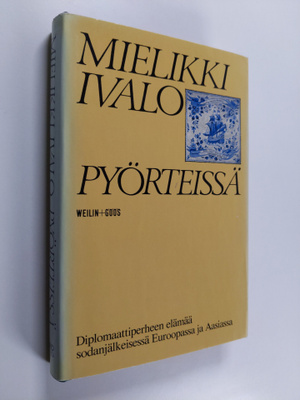 Mielikki Ivalo : Pyörteissä : diplomaattiperheen elämää s...