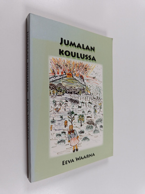 Eeva Waarna : Jumalan koulussa