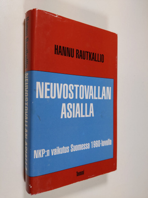 Hannu Rautkallio : Neuvostovallan asialla : NKP:n vaikutu...