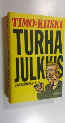 Timo Kiiski : Turha julkkis : omaelämäkerta