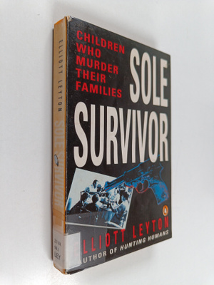 Elliott Leyton : Sole survivor : Children who murder thei...
