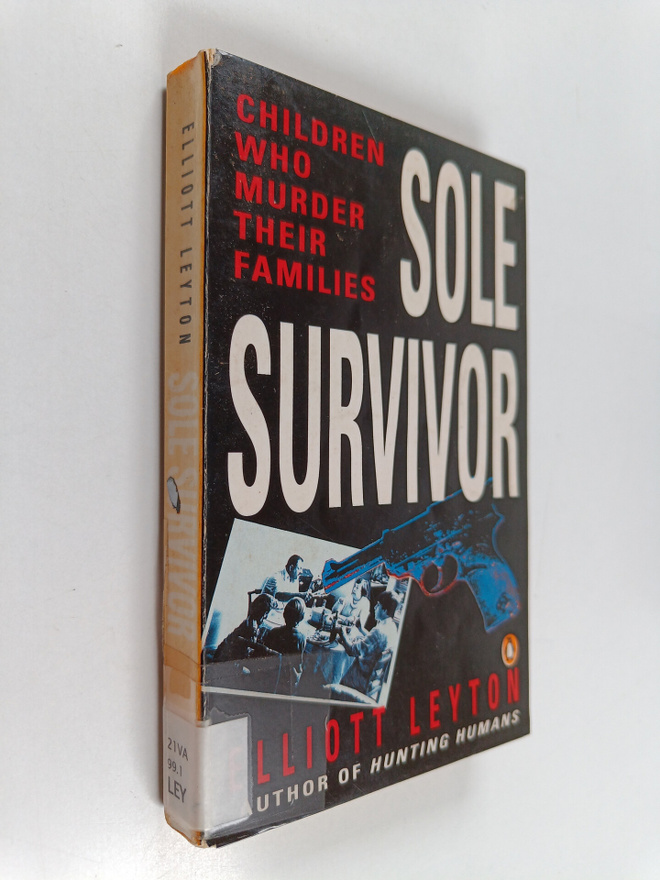Elliott Leyton : Sole survivor : Children who murder thei...