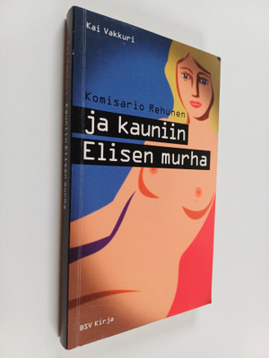 Kai Vakkuri : Komisario Rehunen ja kauniin Elisen murha :...
