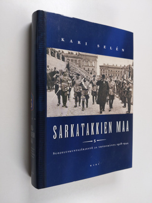 Kari Selen : Sarkatakkien maa : suojeluskuntajärjestö ja ...