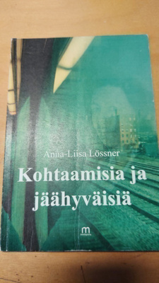 Anna-liisa Lössner Kohtaamisia ja jäähyväisiä