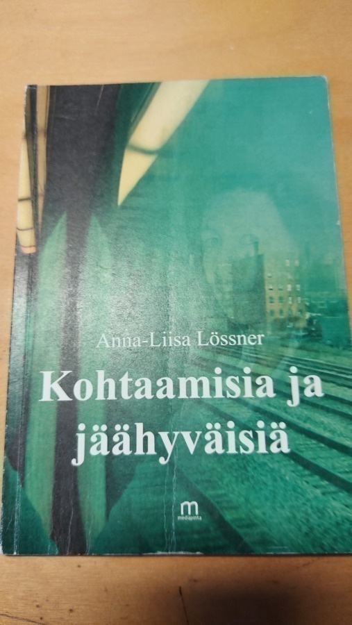 Anna-liisa Lössner Kohtaamisia ja jäähyväisiä