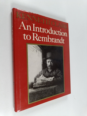 Kenneth Clark : An introduction to Rembrandt