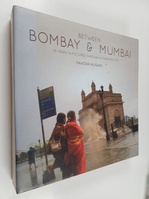 Fawzan Husain : Between Bombay & Mumbai - 25 Years in Pic...