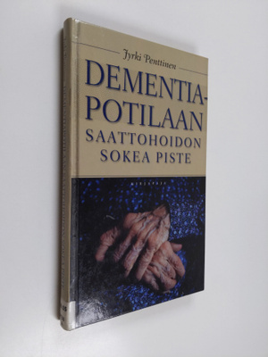 Jyrki Penttinen : Dementiapotilaan saattohoidon sokea piste