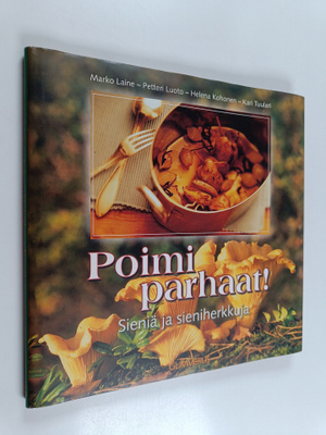 Petteri Luoto : Poimi parhaat! : sieniä ja sieniherkkuja