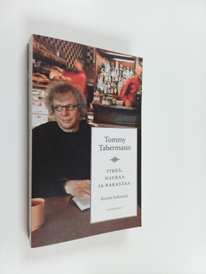 Tommy Tabermann : Itkeä, nauraa ja rakastaa : kootut kolu...