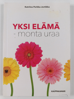 Katriina Perkka-Jortikka : Yksi elämä - monta uraa