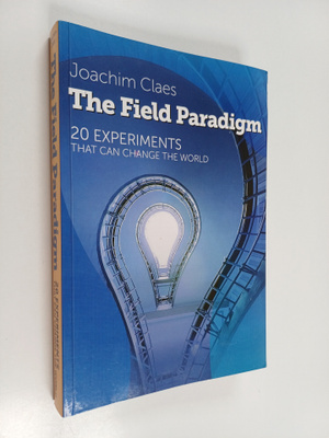 Joachim Claes : The Field Paradigm - 20 Experiments That ...