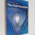 Joachim Claes : The Field Paradigm - 20 Experiments That ... - pikkukuva 1