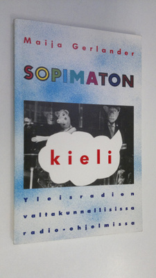 Maija Gerlander : Sopimaton kieli Yleisradion valtakunnal...