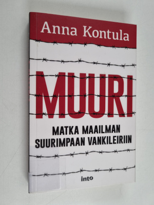 Anna Kontula : Muuri : matka maailman suurimpaan vankilei...