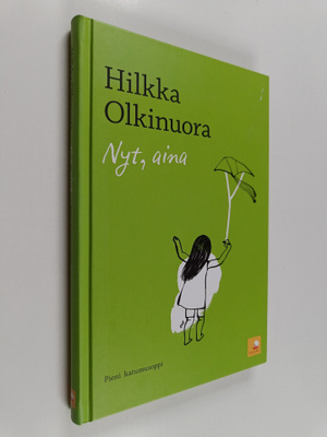 Hilkka Olkinuora : Nyt, aina : pieni katumusoppi