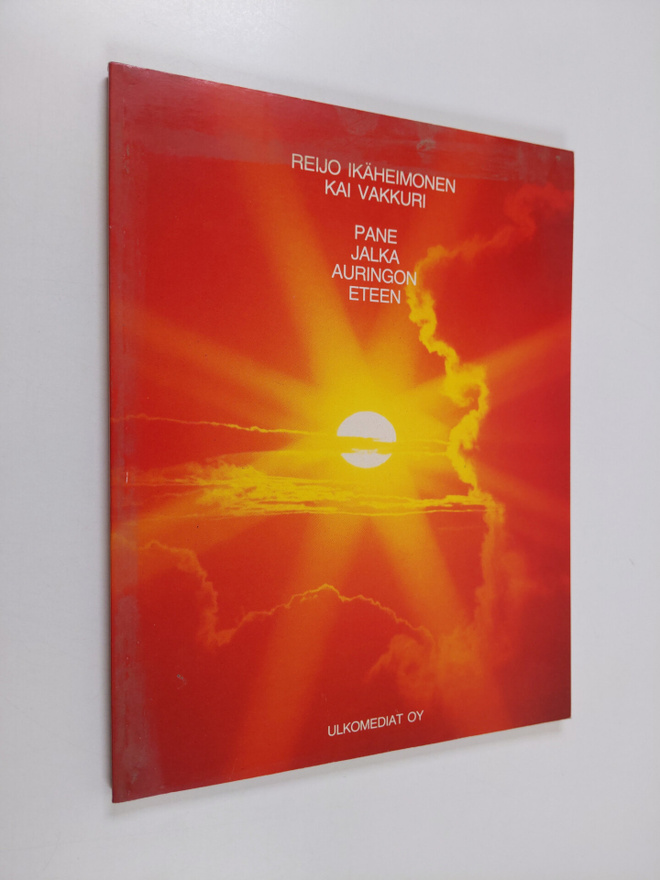 Kai Vakkuri ym. : Pane jalka auringon eteen (signeerattu,...