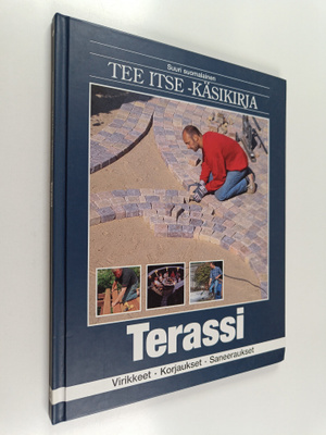Suuri suomalainen Tee itse -käsikirja 5 : Terassi : virik...