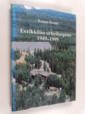 Raimo Tuomi : Eerikkilän urheiluopisto 1949-1999