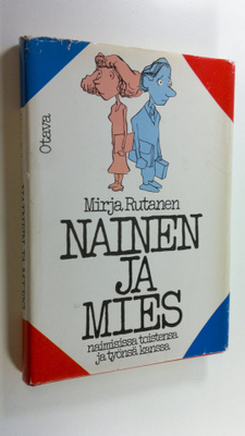 Mirja Rutanen : Nainen ja mies naimisissa toistensa ja ty...