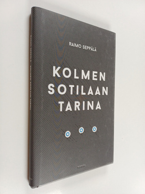 Raimo Seppälä : Kolmen sotilaan tarina
