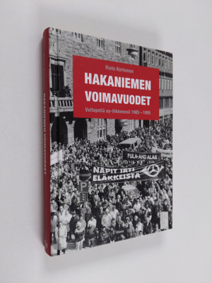 Risto Korhonen : Hakaniemen voimavuodet : valtapeliä ay-l...
