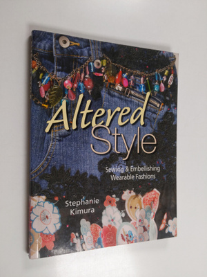 Stephanie Kimura : Altered Style Sewing & Embellishing We...