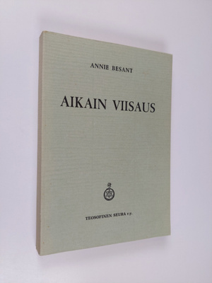 Annie Besant : Aikain viisaus : teosofisten oppien pääpii...