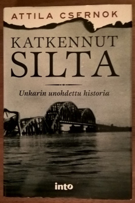 Attila Csernok: Katkennut silta - Unkarin unohdettu historia