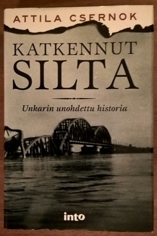 Attila Csernok: Katkennut silta - Unkarin unohdettu historia