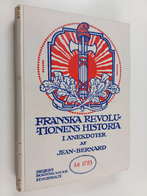 Jean-Bernard : Franska revolutionens historia i anekdoter...