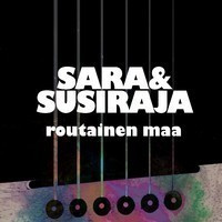 Sara & Susiraja ** Routainen Maa ** CD